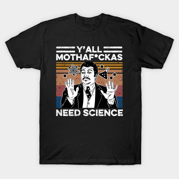 Retro Vintage Neil Degrasse Tyson Y'all Mothafuckas Need Science T-Shirt by facetime